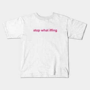 Stop What Iffing | Red Version Kids T-Shirt